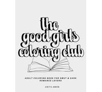 The Good Girls Coloring Club: Adult Coloring Book For Smut & Dark Romance Lovers