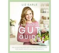 The Good Gut Guide by Liz Earle Liz Earle, (Auteur)