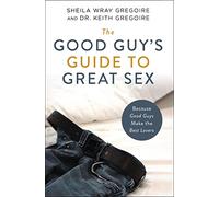 The Good Guy's Guide to Great Sex