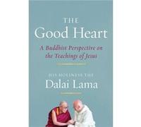 The Good Heart: A Buddhist Perspective on the Teachings of Jesus