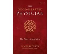 The Good-Hearted Physician: Volume Two - The Yoga Of Medicine