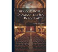 The Good Hope, A Drama Of The Sea In Four Acts;