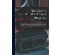 The Good Housekeeping Hostess: Entertainments For All Seasons And Occasions, Described In Detail By A Group Of Accomplished Entertainers; Also The Co