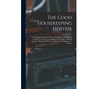 The Good Housekeeping Hostess: Entertainments For All Seasons And Occasions, Described In Detail By A Group Of Accomplished Entertainers; Also The Co