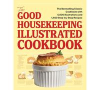 The Good Housekeeping Illustrated Cookbook: The Bestselling Classic Cookbook with 5,000 Illustrations and 1,400 Step-by-Step Recipes
