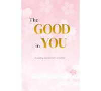 The Good I See in YOU: A Mother’s Observation Journal to Cherish Your Child’s Memories, Personality & Meaningful Moments