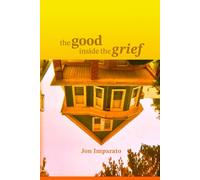 The Good Inside the Grief: A Memoir of Grief, Forgiveness, and the Unexpected