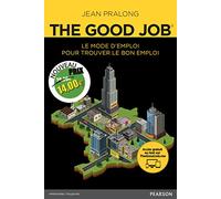 The Good Job: Le mode d'emploi pour trouver le bon emploi