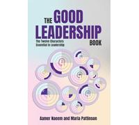 The Good Leadership Book: The Twelve Characters Essential in Leadership