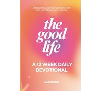 The Good Life: A 12 Week Daily Devotional to Build Your Faith and Confidence in Jesus