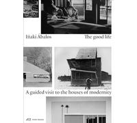 The Good Life: A Guided Visit to the Houses of Modernity