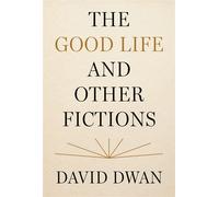 The Good Life and Other Fictions - David Dwan - Princeton University Press - ebook (ePub) - Livre