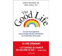 The Good Life Ce que nous apprend la plus longue étude scientifique sur le bonheur et la santé - Marc M.D. Schulz - Leduc S. - broché - Guide