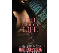 The Good Life Part 3 by Dorian Sykes Dorian Sykes (Auteur)