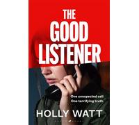 The Good Listener An electrifying thriller about a mother who must trust an anonymous caller if she is to find the truth about her daughter - Holly Watt - Raven Books - ebook (ePub) - Livre