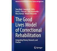 The Good Lives Model of Correctional Rehabilitation: Integrating Theory, Research and Practice