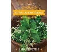 The Good Living Guide To Natural And Herbal Remedies: Simple Salves, Teas, Tinctures, And More