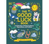 The Good Luck Book: A Celebration of Global Traditions, Superstitions, and Folklore
