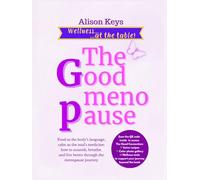 The Good menopause: Recipes, reflections, and rituals to nourish body and emotions in this new season of life - menopause.