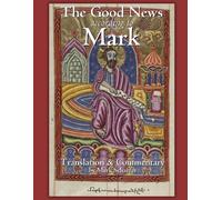 The Good News According To Mark: Translation And Commentary