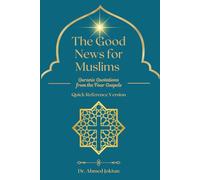 The Good News for Muslims: Quranic Quotations from the Four Gospels