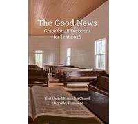The Good News: Grace for All Devotions for Lent 2026