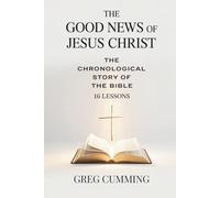 The Good News of Jesus Christ: The Chronological Story of the Bible