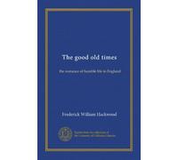 The good old times : the romance of humble life in England