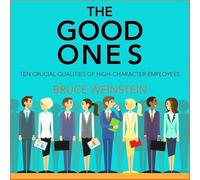 The Good Ones: Ten Crucial Qualities of High-Character Employees