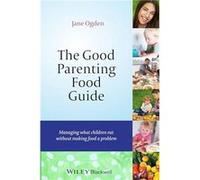 The Good Parenting Food Guide by Jane University of Surrey Ogden Jane Ogden (Auteur)