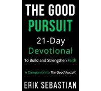 The Good Pursuit 21-Day Devotional: To Build and Strengthen Faith