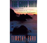 The Good Rain: Across Time & Terrain in the Pacific Northwest