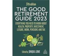 The Good Retirement Guide 2023 Everything You Need to Know About Health Property Investment Leisure Work Pensions and Tax by Jonquil Lowe Jonquil Lowe (Auteur)