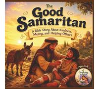 The Good Samaritan: A Bible Story About Kindness, Mercy, and Helping Others