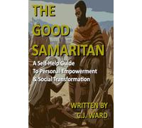 The Good Samaritan: A Self-Help Guide to Personal Empowerment and Social Transformation