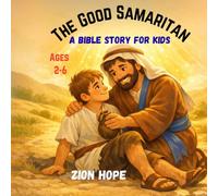 The Good Samaritan Bible Story: A Christian Children’s Book About Kindness, Compassion, and Loving Others (Ages 2-6)