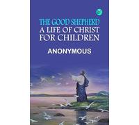 The Good Shepherd A Life of Christ for Children