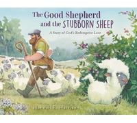 The Good Shepherd and the Stubborn Sheep: A Story of God’s Redemptive Love NEUF