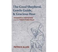 The Good Shepherd, Gentle Guide, And Gracious Host