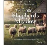 The Good Shepherd's Meadow: A Bible Bedtime Story Of Animals And Care (8) (Creation Bible Bedtime Stories)