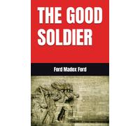 THE GOOD SOLDIER: A Tale of Passion (Annotated)