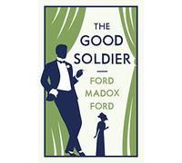 The Good Soldier: Annotated Edition (Alma Classics Evergreens)