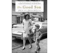 The Good Son: JFK Jr. and the Mother He Loved