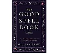 The Good Spell Book: Love Charms, Magical Cures and Other Practices - [Version Originale] Inconnu (Auteur)