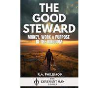 The Good Steward: Money, Work & Purpose in the Kingdom