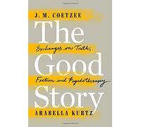 The Good Story: Exchanges on Truth, Fiction and Psychotherapy