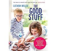 The Good Stuff: Delicious recipes and tips for happier and healthier children