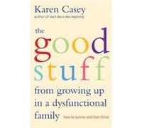 The Good Stuff from Growing Up in a Dysfunctional Family by Karen Casey Karen Casey (Auteur)
