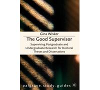 The Good Supervisor: Supervising Postgraduate And Undergraduate Research For Doctoral Theses And Dissertations