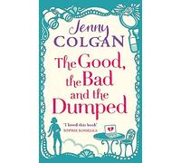 The Good, The Bad And The Dumped: From the bestselling author of feel-good romance